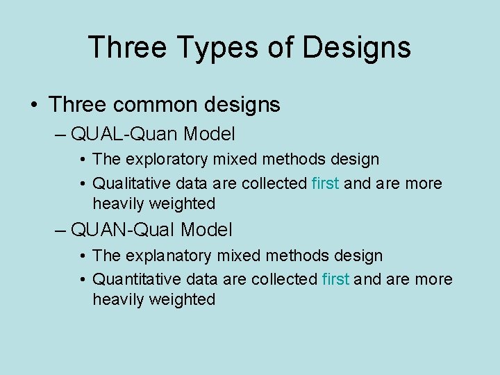 Three Types of Designs • Three common designs – QUAL-Quan Model • The exploratory