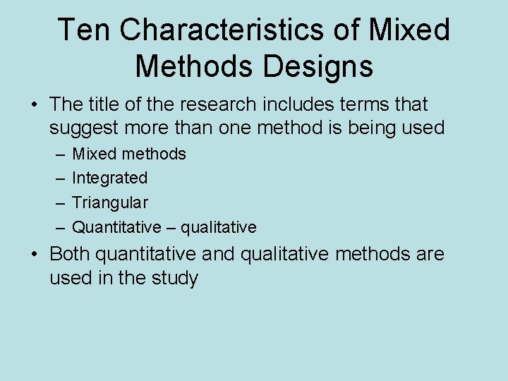 Ten Characteristics of Mixed Methods Designs • The title of the research includes terms