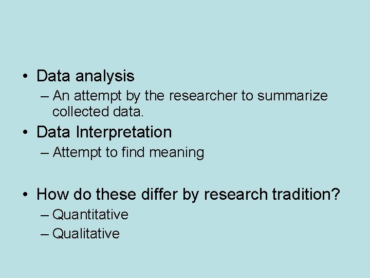  • Data analysis – An attempt by the researcher to summarize collected data.