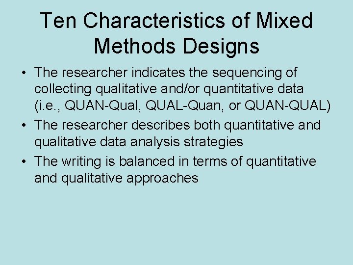 Ten Characteristics of Mixed Methods Designs • The researcher indicates the sequencing of collecting