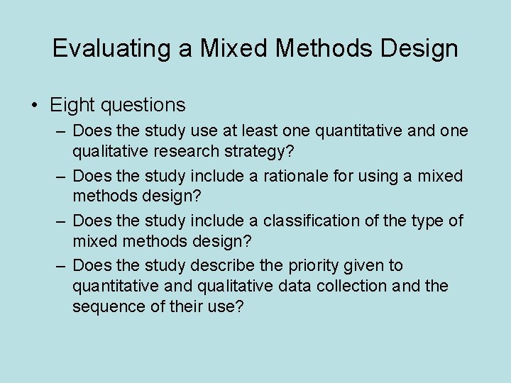 Evaluating a Mixed Methods Design • Eight questions – Does the study use at