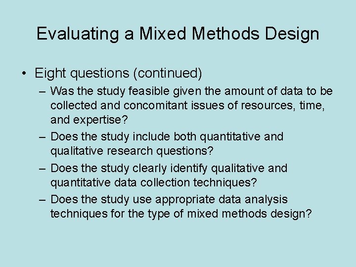 Evaluating a Mixed Methods Design • Eight questions (continued) – Was the study feasible