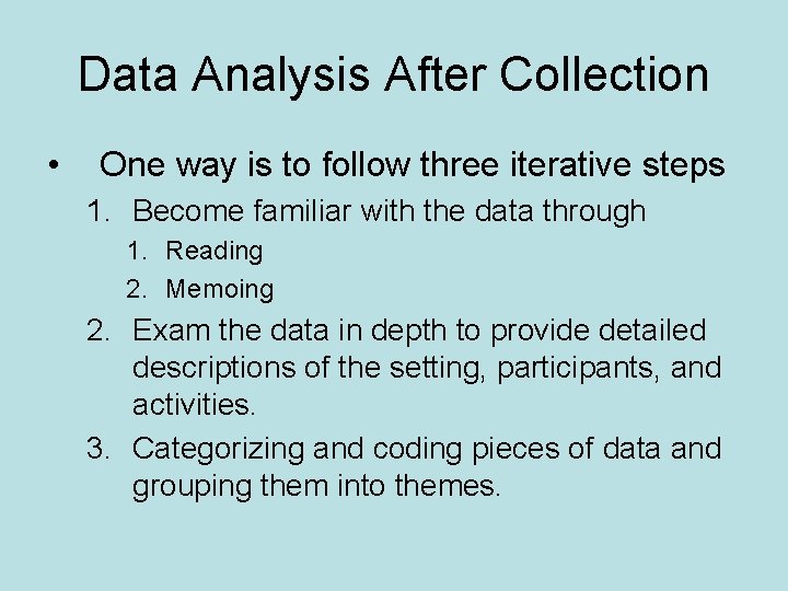 Data Analysis After Collection • One way is to follow three iterative steps 1.