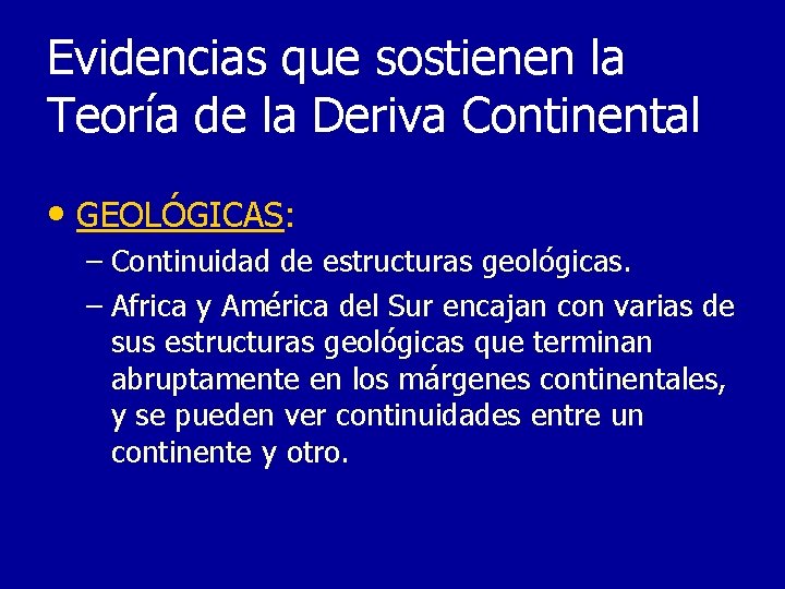 Evidencias que sostienen la Teoría de la Deriva Continental • GEOLÓGICAS: – Continuidad de