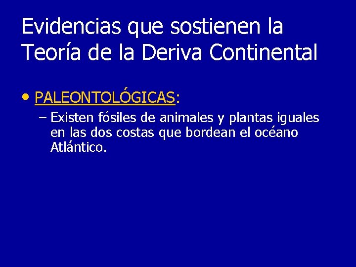 Evidencias que sostienen la Teoría de la Deriva Continental • PALEONTOLÓGICAS: – Existen fósiles