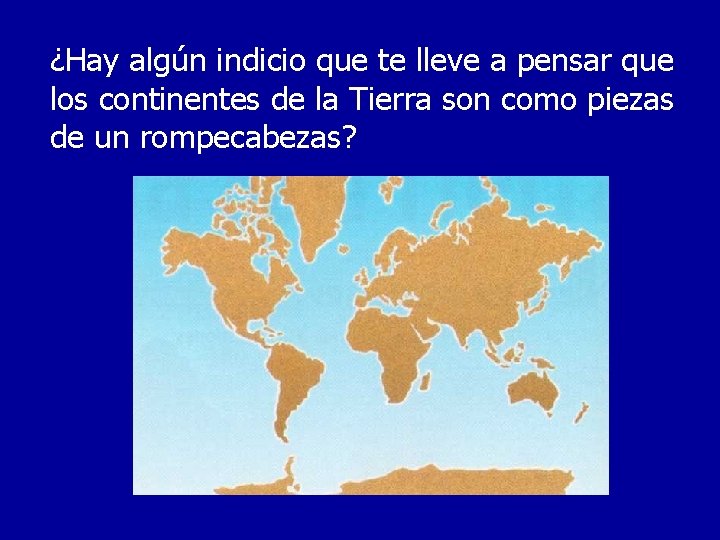 ¿Hay algún indicio que te lleve a pensar que los continentes de la Tierra