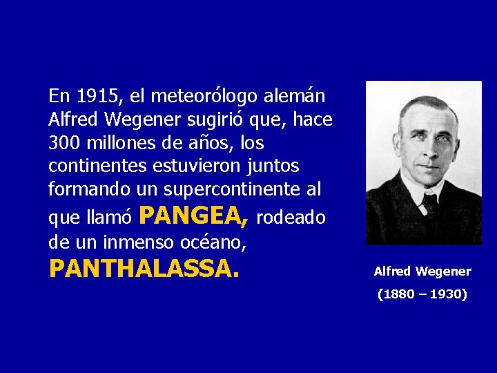 En 1915, el meteorólogo alemán Alfred Wegener sugirió que, hace 300 millones de años,