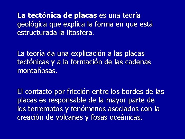 La tectónica de placas es una teoría geológica que explica la forma en que