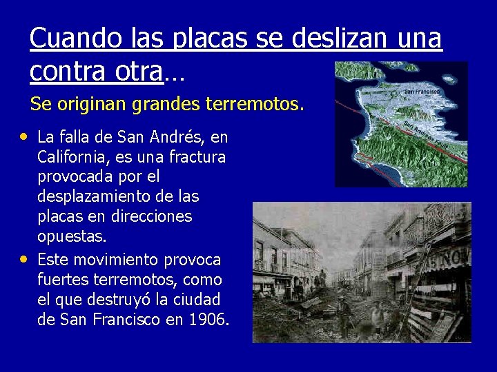 Cuando las placas se deslizan una contra otra… Se originan grandes terremotos. • La