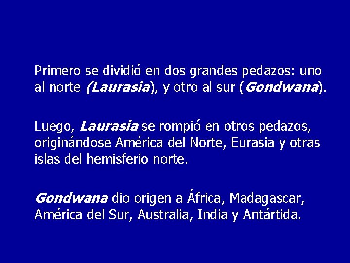 Primero se dividió en dos grandes pedazos: uno al norte (Laurasia), y otro al