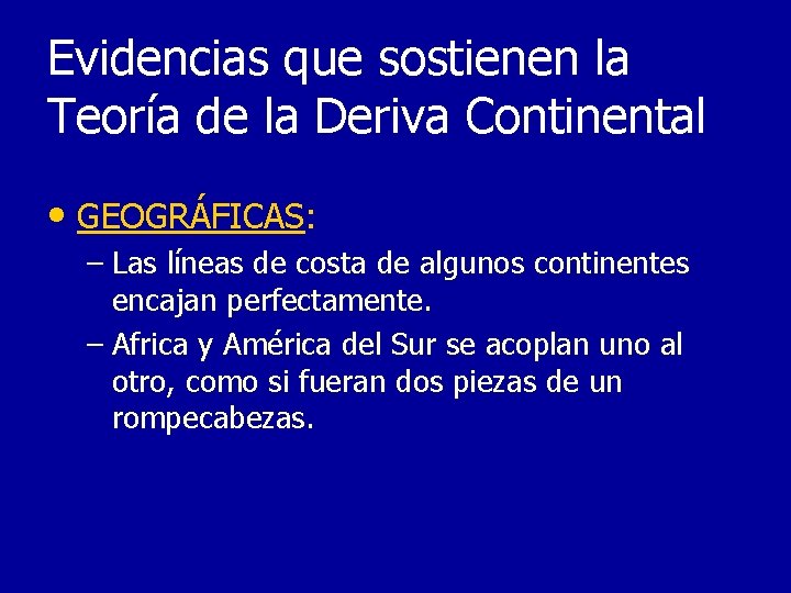 Evidencias que sostienen la Teoría de la Deriva Continental • GEOGRÁFICAS: – Las líneas