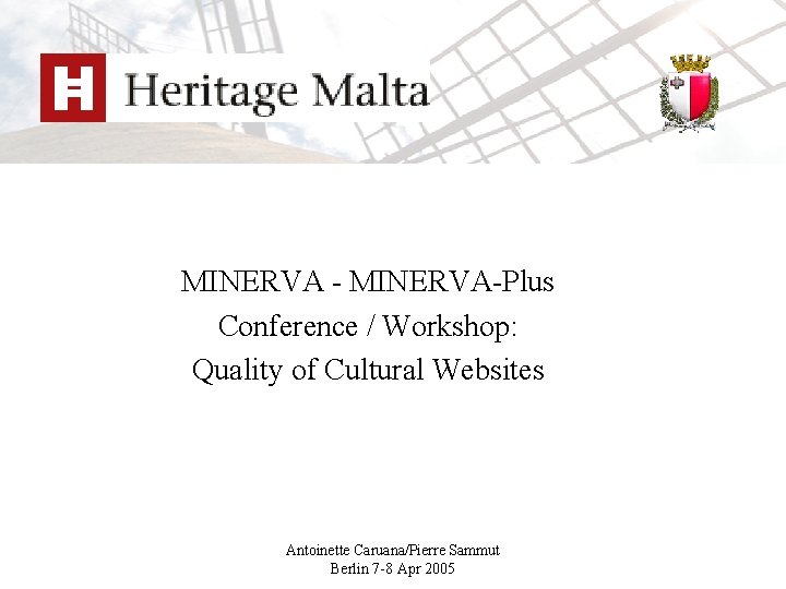 MINERVA - MINERVA-Plus Conference / Workshop: Quality of Cultural Websites Antoinette Caruana/Pierre Sammut Berlin