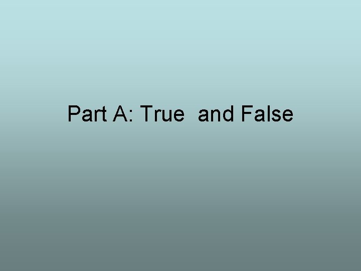 Part A: True and False 