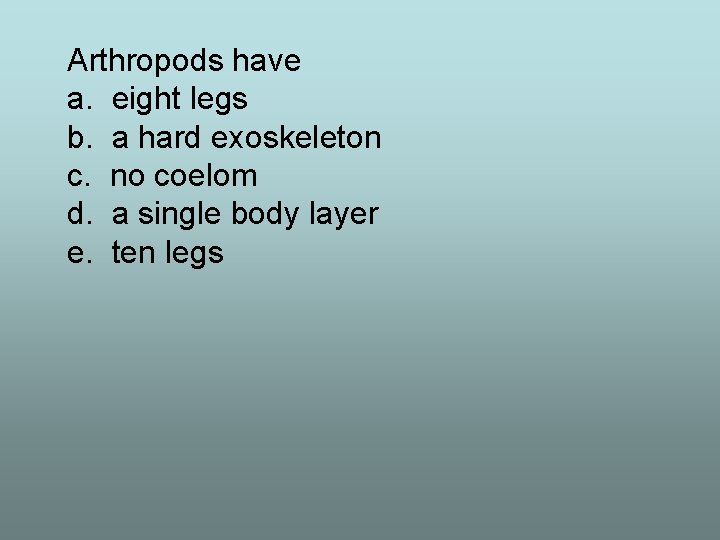 Arthropods have a. eight legs b. a hard exoskeleton c. no coelom d. a