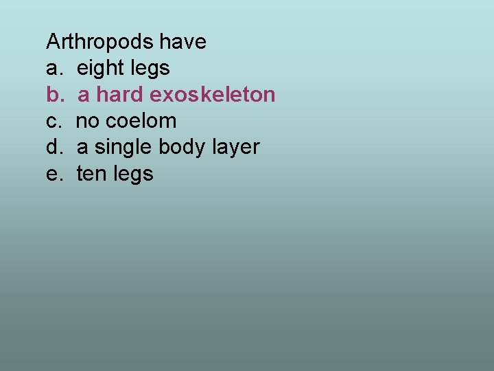 Arthropods have a. eight legs b. a hard exoskeleton c. no coelom d. a