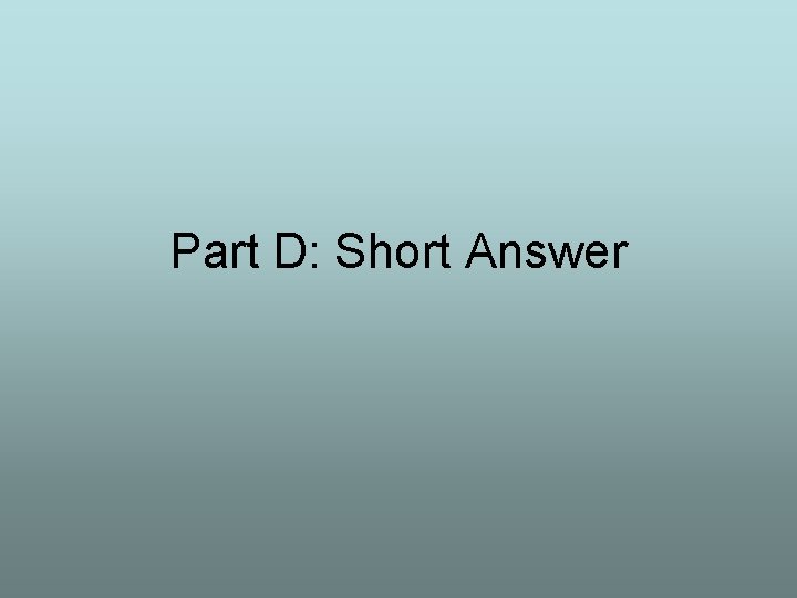 Part D: Short Answer 