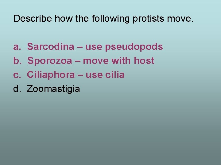 Describe how the following protists move. a. b. c. d. Sarcodina – use pseudopods