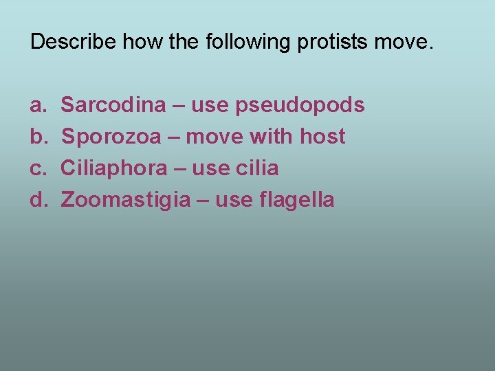 Describe how the following protists move. a. b. c. d. Sarcodina – use pseudopods