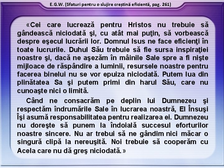 E. G. W. (Sfaturi pentru o slujire creștină eficientă, pag. 261) «Cei care lucrează