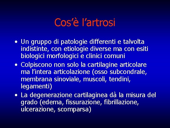 Cos’è l’artrosi • Un gruppo di patologie differenti e talvolta indistinte, con etiologie diverse