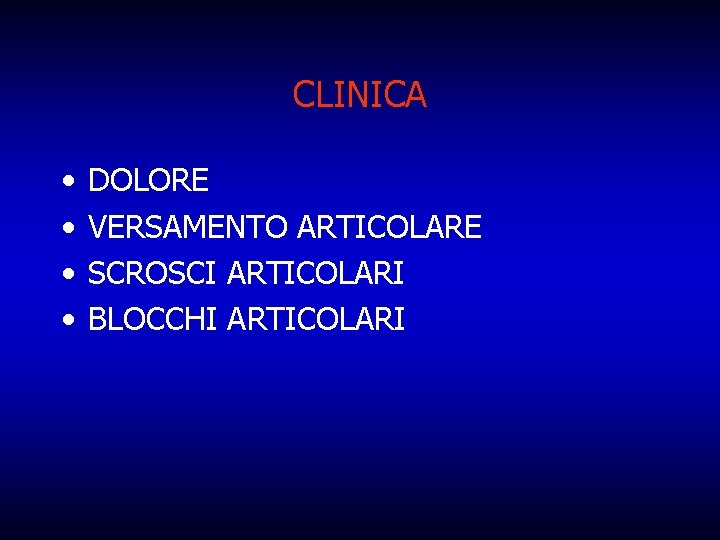 CLINICA • • DOLORE VERSAMENTO ARTICOLARE SCROSCI ARTICOLARI BLOCCHI ARTICOLARI 