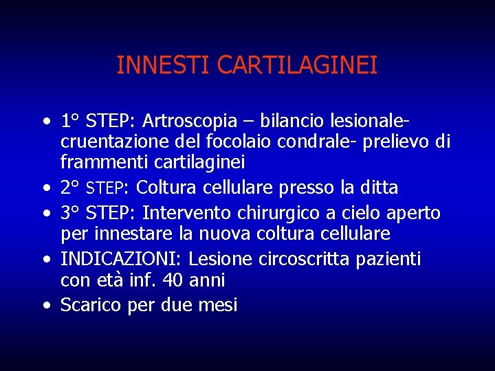 INNESTI CARTILAGINEI • 1° STEP: Artroscopia – bilancio lesionalecruentazione del focolaio condrale- prelievo di