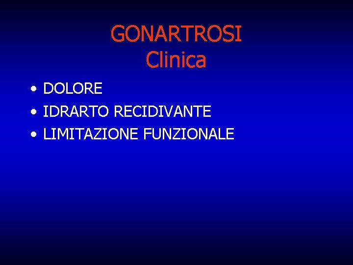GONARTROSI Clinica • DOLORE • IDRARTO RECIDIVANTE • LIMITAZIONE FUNZIONALE 
