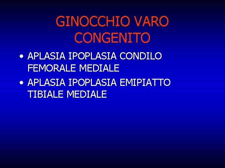 GINOCCHIO VARO CONGENITO • APLASIA IPOPLASIA CONDILO FEMORALE MEDIALE • APLASIA IPOPLASIA EMIPIATTO TIBIALE