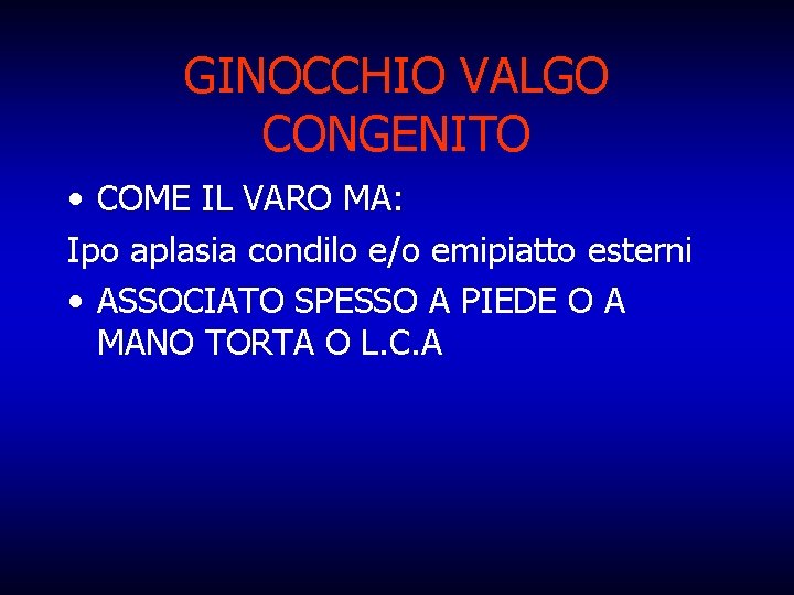 GINOCCHIO VALGO CONGENITO • COME IL VARO MA: Ipo aplasia condilo e/o emipiatto esterni