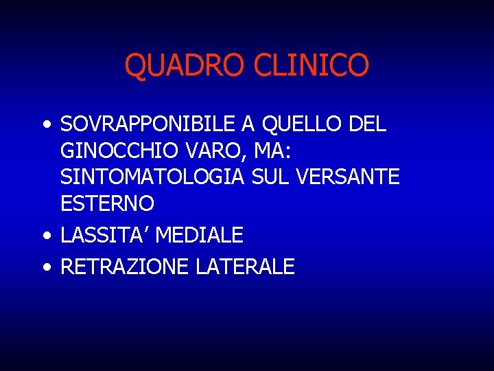 QUADRO CLINICO • SOVRAPPONIBILE A QUELLO DEL GINOCCHIO VARO, MA: SINTOMATOLOGIA SUL VERSANTE ESTERNO
