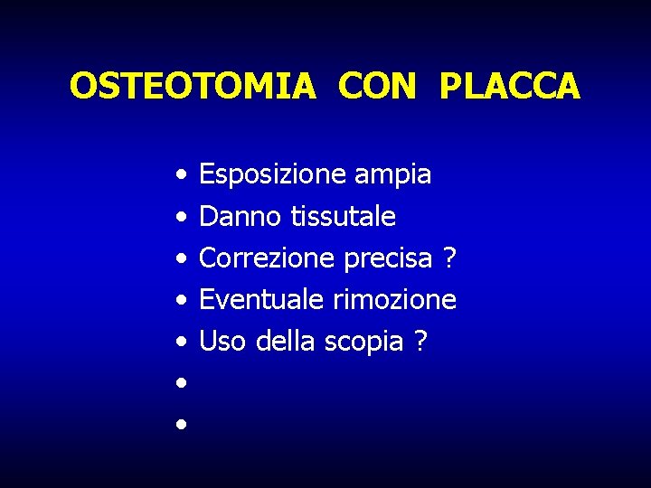 OSTEOTOMIA CON PLACCA • • Esposizione ampia Danno tissutale Correzione precisa ? Eventuale rimozione