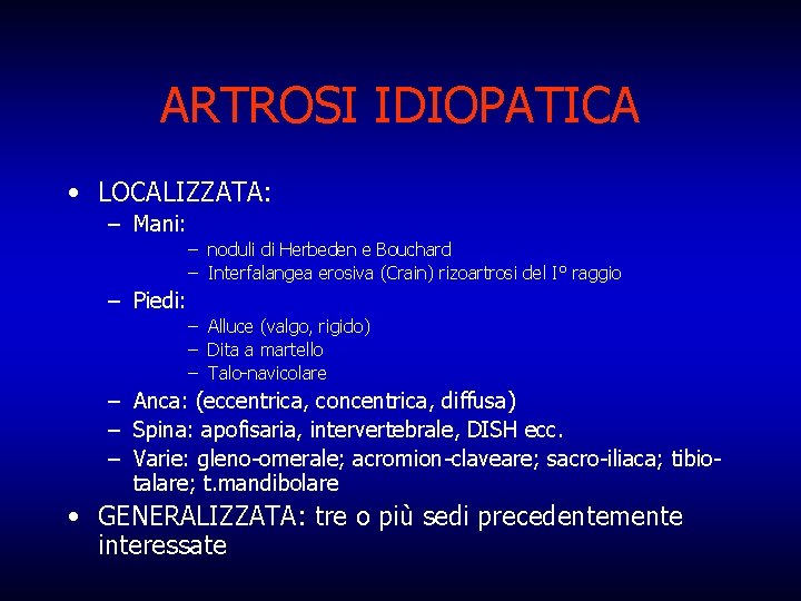 ARTROSI IDIOPATICA • LOCALIZZATA: – Mani: – noduli di Herbeden e Bouchard – Interfalangea