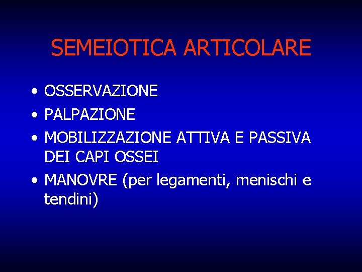 SEMEIOTICA ARTICOLARE • OSSERVAZIONE • PALPAZIONE • MOBILIZZAZIONE ATTIVA E PASSIVA DEI CAPI OSSEI