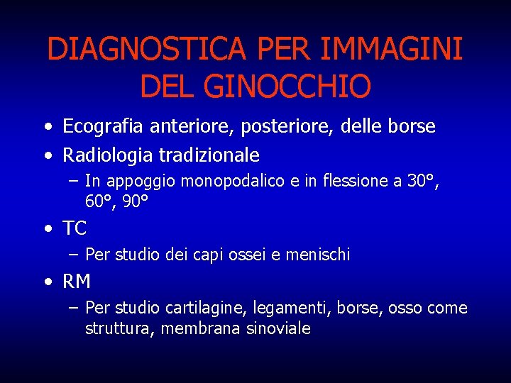 DIAGNOSTICA PER IMMAGINI DEL GINOCCHIO • Ecografia anteriore, posteriore, delle borse • Radiologia tradizionale