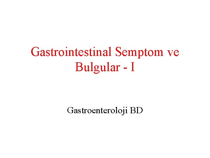 Gastrointestinal Semptom ve Bulgular - I Gastroenteroloji BD 