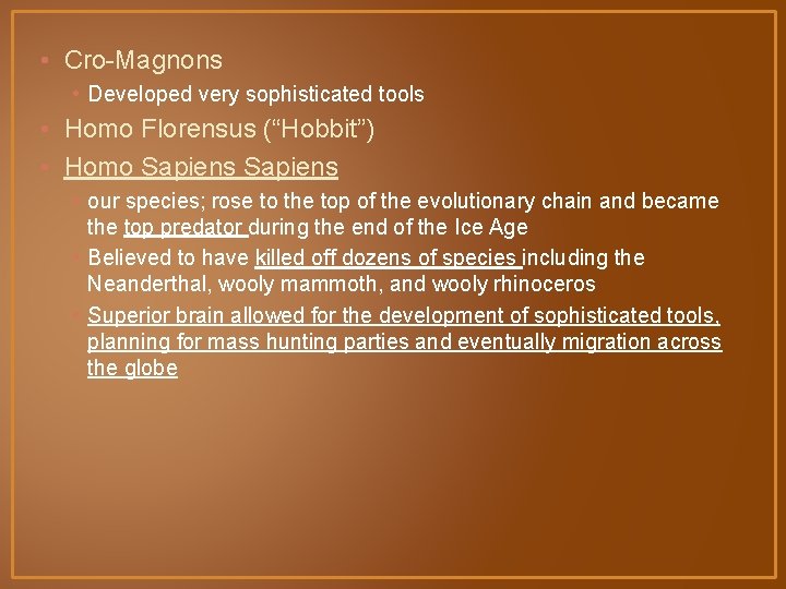  • Cro-Magnons • Developed very sophisticated tools • Homo Florensus (“Hobbit”) • Homo