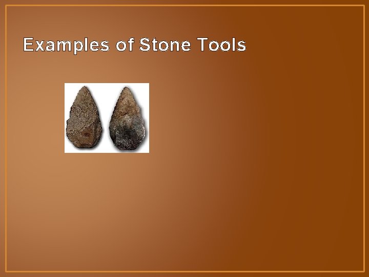 Examples of Stone Tools 