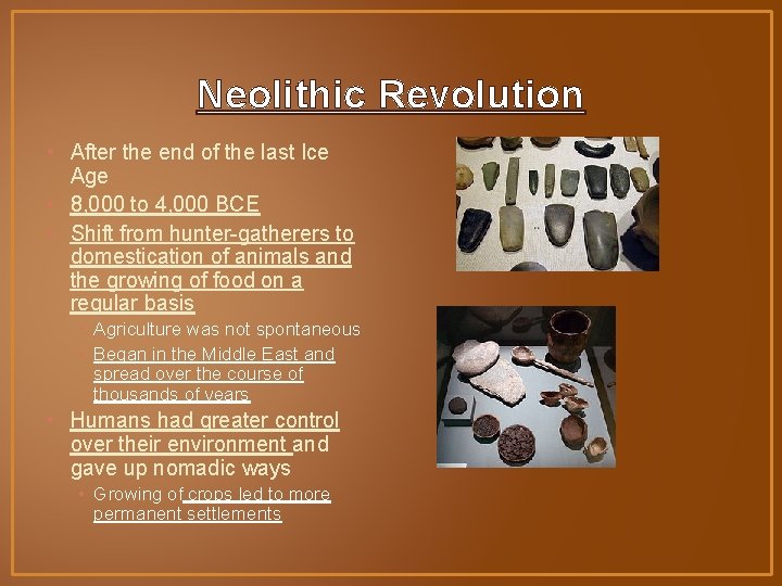 Neolithic Revolution • After the end of the last Ice Age • 8, 000