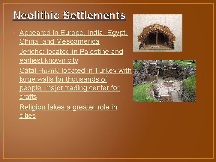 Neolithic Settlements • Appeared in Europe, India, Egypt, China, and Mesoamerica • Jericho: located