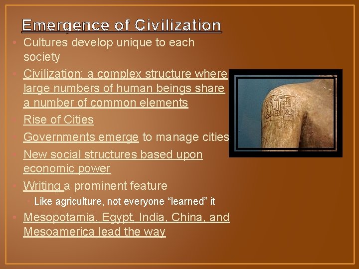 Emergence of Civilization • Cultures develop unique to each society • Civilization: a complex