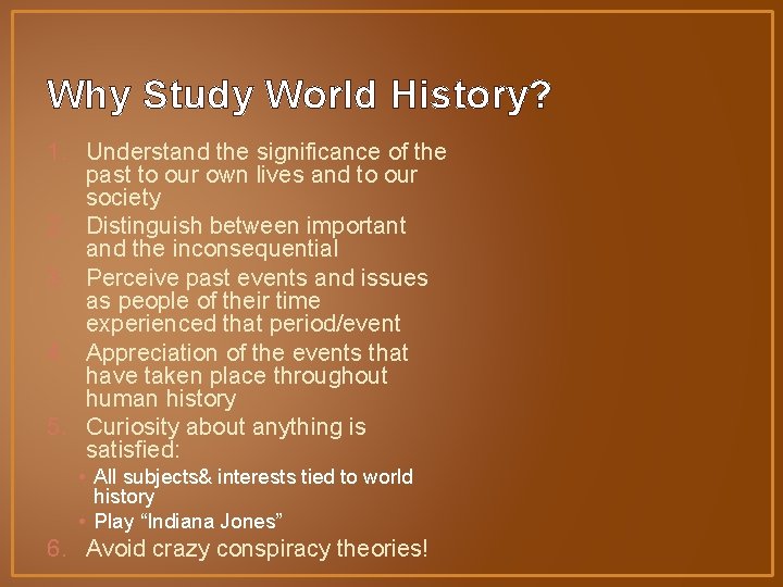 Why Study World History? 1. Understand the significance of the past to our own