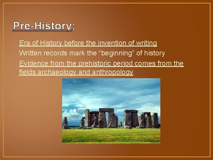 Pre-History: • Era of History before the invention of writing • Written records mark