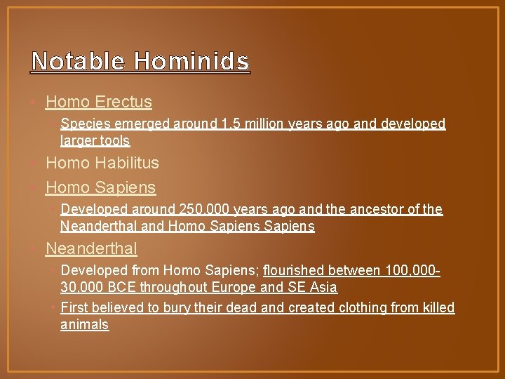 Notable Hominids • Homo Erectus • Species emerged around 1. 5 million years ago