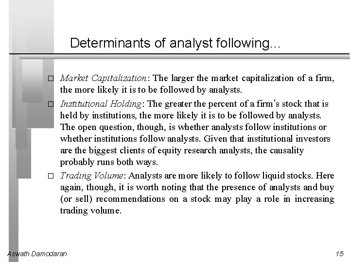 Determinants of analyst following… � � � Market Capitalization: The larger the market capitalization