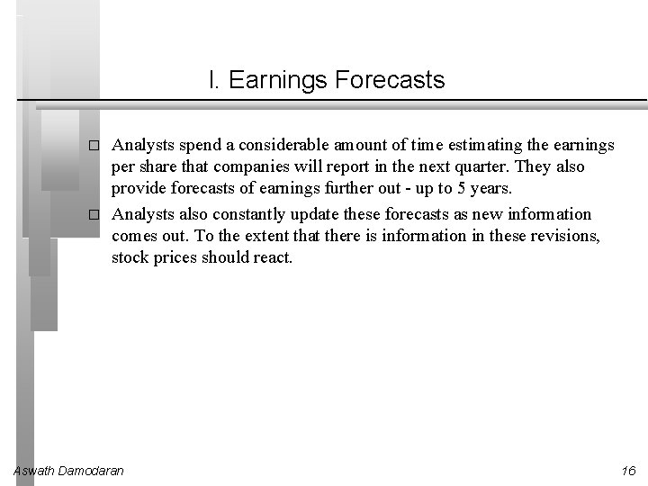 I. Earnings Forecasts � � Analysts spend a considerable amount of time estimating the