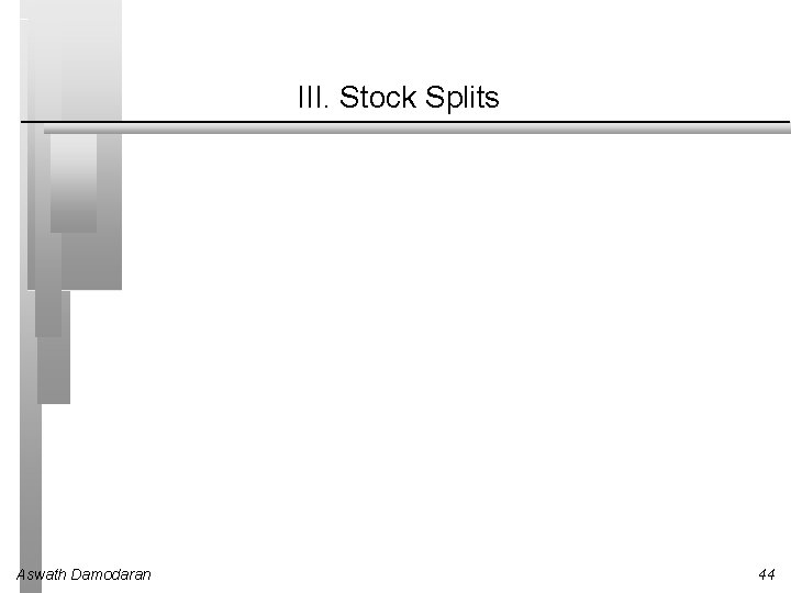 III. Stock Splits Aswath Damodaran 44 