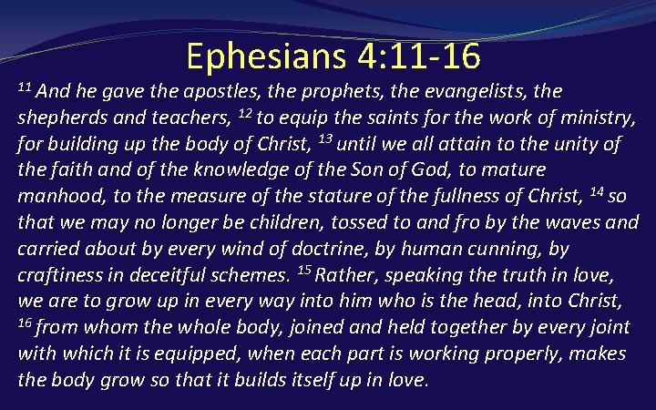 Ephesians 4: 11 -16 11 And he gave the apostles, the prophets, the evangelists,