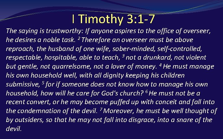 I Timothy 3: 1 -7 The saying is trustworthy: If anyone aspires to the