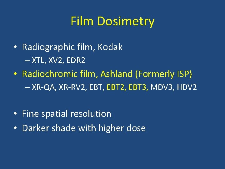 Film Dosimetry • Radiographic film, Kodak – XTL, XV 2, EDR 2 • Radiochromic