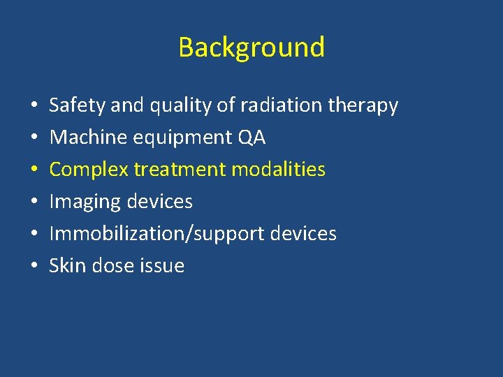 Background • • • Safety and quality of radiation therapy Machine equipment QA Complex
